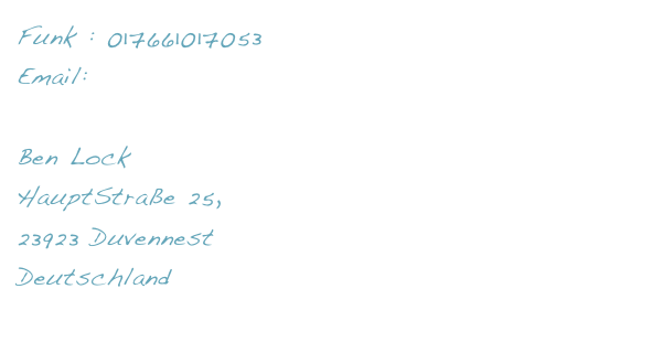 Funk : 017661017053
Email: Info@benlock.de

Ben Lock
HauptStraße 25,
23923 Duvennest
Deutschland
